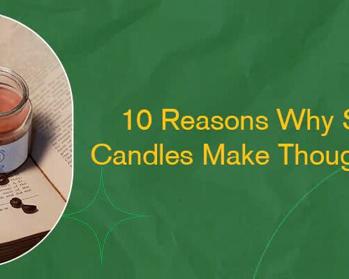 10 Reasons Why Scented Candles Make Thoughtful Gifts